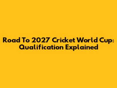 Road To 2027 Cricket World Cup: Qualification Explained