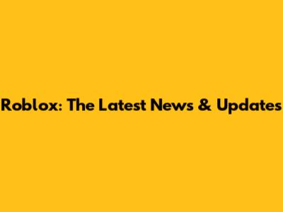Roblox: The Latest News & Updates