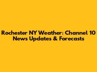 Rochester NY Weather: Channel 10 News Updates & Forecasts