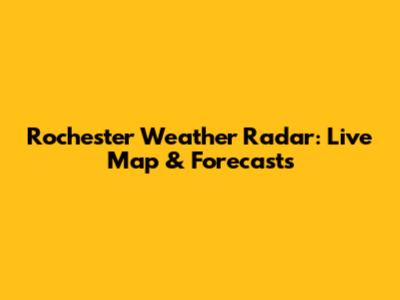 Rochester Weather Radar: Live Map & Forecasts