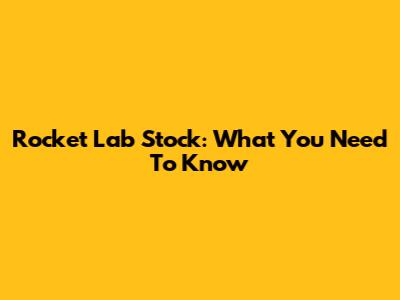 Rocket Lab Stock: What You Need To Know