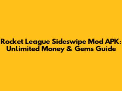 Rocket League Sideswipe Mod APK: Unlimited Money & Gems Guide
