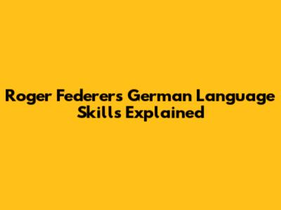 Roger Federer's German Language Skills Explained