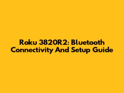 Roku 3820R2: Bluetooth Connectivity And Setup Guide