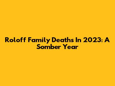 Roloff Family Deaths In 2023: A Somber Year