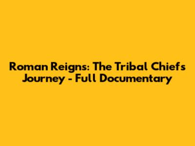 Roman Reigns: The Tribal Chief's Journey - Full Documentary