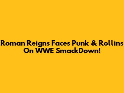 Roman Reigns Faces Punk & Rollins On WWE SmackDown!