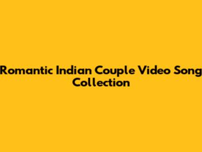 Romantic Indian Couple Video Song Collection