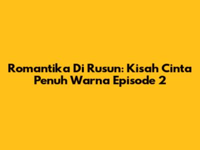 Romantika Di Rusun: Kisah Cinta Penuh Warna Episode 2