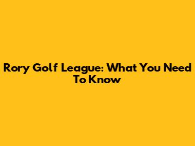 Rory Golf League: What You Need To Know