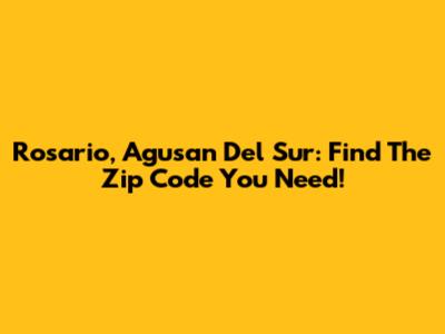 Rosario, Agusan Del Sur: Find The Zip Code You Need!