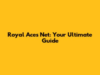 Royal Aces Net: Your Ultimate Guide