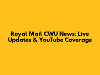 Royal Mail CWU News: Live Updates & YouTube Coverage