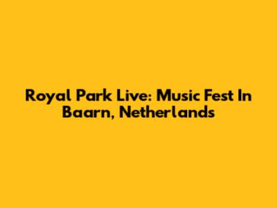 Royal Park Live: Music Fest In Baarn, Netherlands