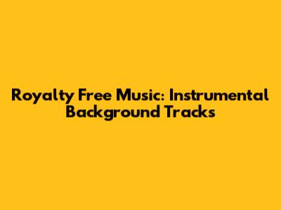 Royalty Free Music: Instrumental Background Tracks