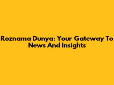 Roznama Dunya: Your Gateway To News And Insights