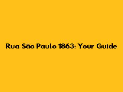 Rua São Paulo 1863: Your Guide