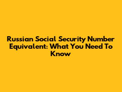 Russian Social Security Number Equivalent: What You Need To Know
