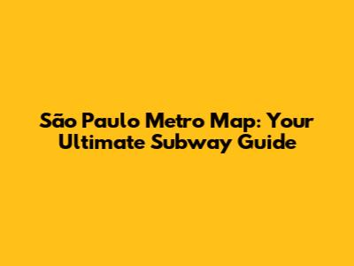 São Paulo Metro Map: Your Ultimate Subway Guide