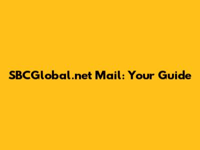 SBCGlobal.net Mail: Your Guide