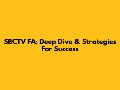 SBCTV FA: Deep Dive & Strategies For Success