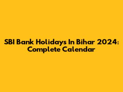 SBI Bank Holidays In Bihar 2024: Complete Calendar