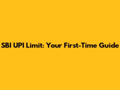 SBI UPI Limit: Your First-Time Guide
