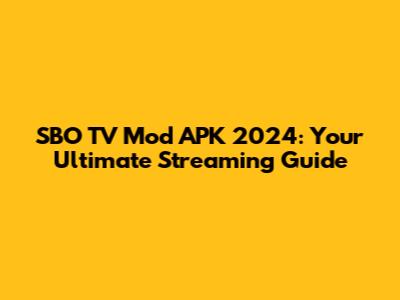 SBO TV Mod APK 2024: Your Ultimate Streaming Guide