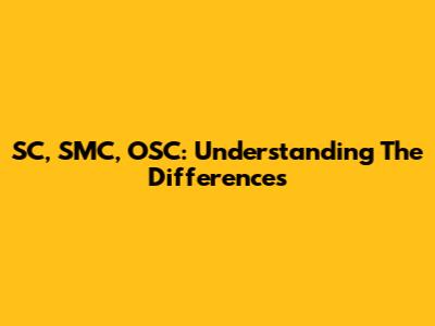 SC, SMC, OSC: Understanding The Differences