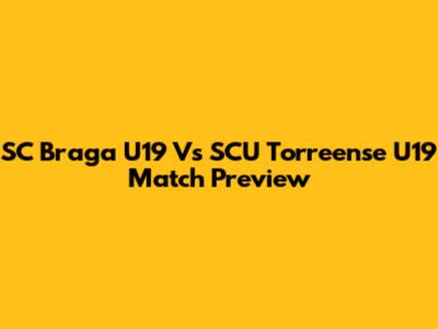 SC Braga U19 Vs SCU Torreense U19 Match Preview