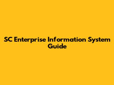 SC Enterprise Information System Guide