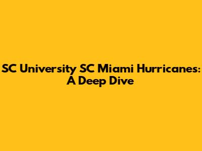 SC University SC Miami Hurricanes: A Deep Dive