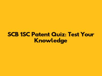 SCB 1SC Patent Quiz: Test Your Knowledge