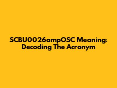 SCBU0026ampOSC Meaning: Decoding The Acronym