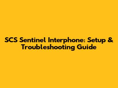 SCS Sentinel Interphone: Setup & Troubleshooting Guide