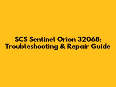 SCS Sentinel Orion 32068: Troubleshooting & Repair Guide