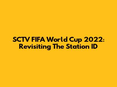 SCTV FIFA World Cup 2022: Revisiting The Station ID