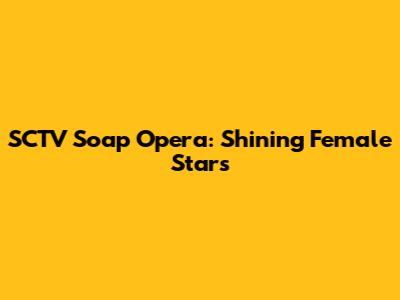 SCTV Soap Opera: Shining Female Stars