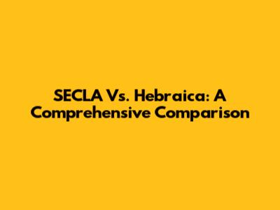 SECLA Vs. Hebraica: A Comprehensive Comparison