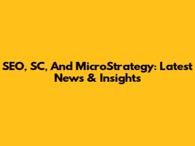 SEO, SC, And MicroStrategy: Latest News & Insights