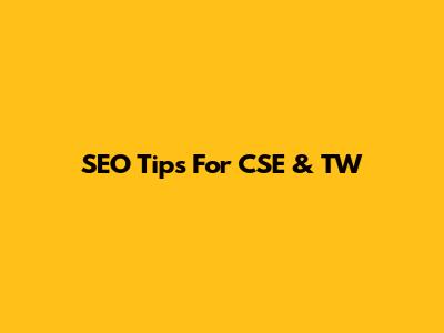 SEO Tips For CSE & TW