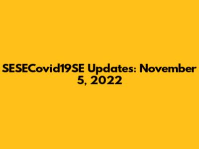 SESECovid19SE Updates: November 5, 2022