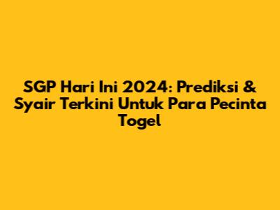 SGP Hari Ini 2024: Prediksi & Syair Terkini Untuk Para Pecinta Togel