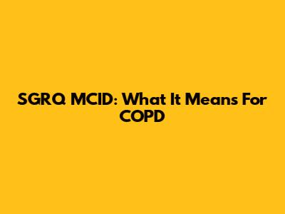 SGRQ MCID: What It Means For COPD