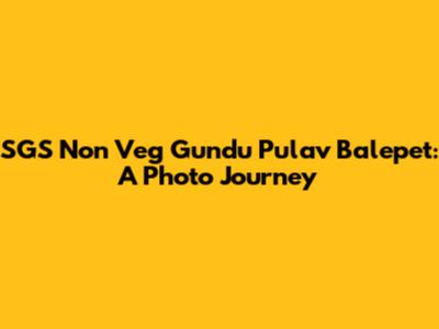 SGS Non Veg Gundu Pulav Balepet: A Photo Journey