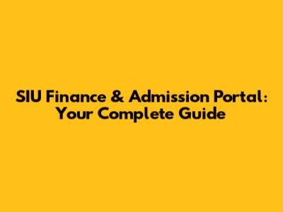 SIU Finance & Admission Portal: Your Complete Guide