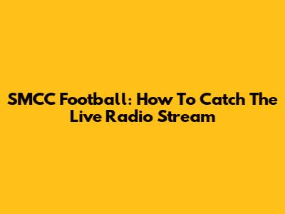 SMCC Football: How To Catch The Live Radio Stream