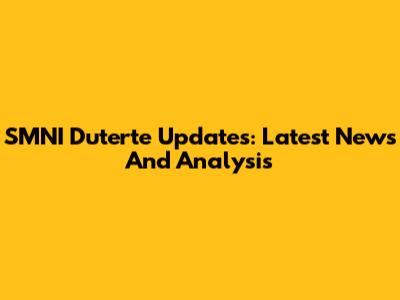 SMNI Duterte Updates: Latest News And Analysis