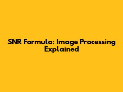 SNR Formula: Image Processing Explained
