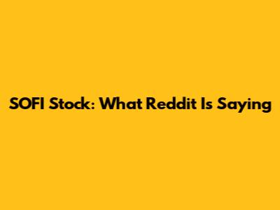 SOFI Stock: What Reddit Is Saying